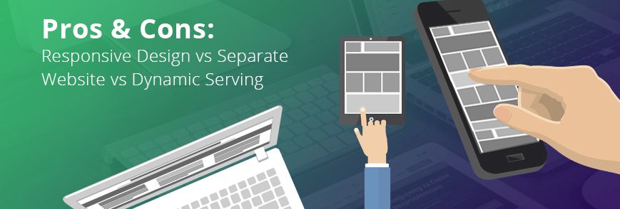 Responsive Design vs Separate Website vs Dynamic Serving